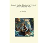 Among Malay Pirates : a Tale of Adventure and Peril