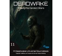 Among the Derelict Stars: A Deadwake Universe Source-Book
