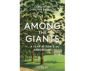 Among the Giants: A Year at Kew's Arboretum (Royal Botanic Gardens, Kew)