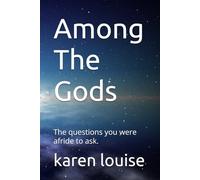 Among The Gods: The questions you were afride to ask.