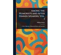 Among the Humorists and After Dinner Speakers, Vol. 1