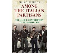 Among the Italian Partisans: The Allied Contribution to the Resistance