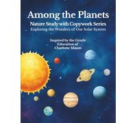 Among the Planets: A Nature Study with Copywork Workbook: A Charlotte Mason-Inspired Journey Through Our Solar System with Handwriting Practice and Observation Pages