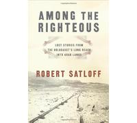 Among the Righteous: Lost Stories from the Holocaust's Long Reach into Arab Lands by Robert Satloff (2006-10-30)