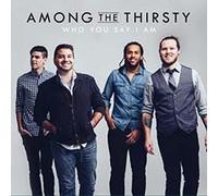 Among The Thirsty - Who You Say I Am