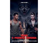 Amor à Primeira Mordida: O romance LGBT+ proibido Quando um Lobisomem Descobre que Gosta da Mordida de um Vampiro