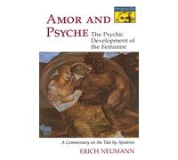 Amor and Psyche: The Psychic Development of the Feminine : A Commentary on...