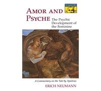 Amor and Psyche: The Psychic Development of the Feminine: a Commentary on the Tale by Apuleius