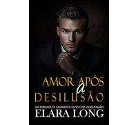 Amor Após A Desilusão: Um Romance De Casamento Falso Com Um Bilionário (Segunda Chance, Romance De Escritório): 2