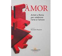 Àmor. Artisti a Roma per celebrare l'arte e l'amore