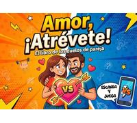 Amor, ¡atrévete!: Duelos 1 vs 1 - Competición Extrema para Parejas. El Único Libro de Retos con App Exclusiva.