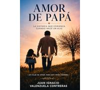 Amor de Papá: La historia que comienza cuando nace un hijo