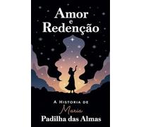 Amor e Redenção: A História de Maria Padilha das Almas