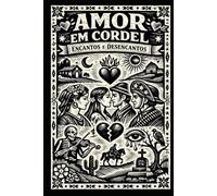 Amor em Cordel- Encantos e Desencantos: Uma jornada mágica pelo romance e os segredos do coração na Bahia