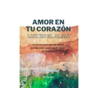 Amor en tu corazón, vida en el alma: Las herramientas que me hubiera gustado tener cuando decidí romper con mi fracaso