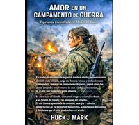 AMOR EN UN CAMPAMENTO DE GUERRA: Esperanza Encontrada en Medio del Caos