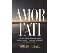 AMOR FATI: Una guía práctica para aceptar la vida, soltar el control y encontrar significado con sabiduría estoica