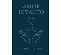 Amor intacto: Reconstruirte para amar desde la verdad