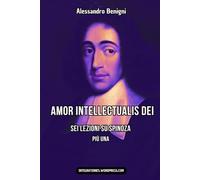 Amor intellectualis Dei. Sei lezioni su Spinoza, più una