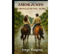AMOR JUSTO: CABALGATAS DEL ALMA