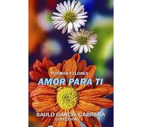AMOR PARA TI: Poemas y Flores