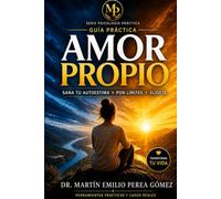 Amor Propio: Guía Práctica: Sana tu autoestima, transforma tu diálogo interno y aprende a elegirte cada día