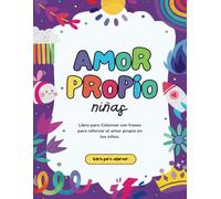 AMOR PROPIO - NIÑAS: Libro para colorear con frases para reforzar el amor propio en las niñas.