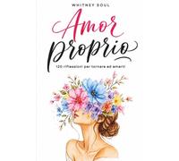 Amor proprio: 120 riflessioni per tornare ad amarti