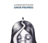 AMOR PROPRIO - Bottiglieri Lucrezia - 2021 - Pessime idee