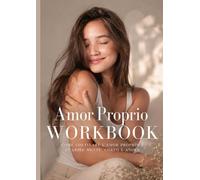 Amor Proprio Workbook: Come coltivare l'amor proprio e guarire mente, corpo e anima