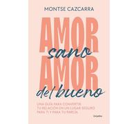 Montse Cazcarra Amor sano, amor del bueno: Una guía para convertir t (Tascabile)