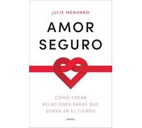 Amor seguro: Cómo crear relaciones sanas que duren en el tiempo