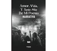 Amor, Vida, Y Tanto Más De Mi Poesía Narrativa: 01
