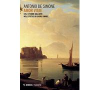 Amor vitae. Stili e forme dell'arte nell'estetica di Georg Simmel