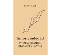 Amor y soledad: poemas de amor, desamor y la vida