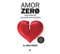 Amor zero: Cómo sobrevivir a los amores con psicópatas