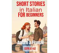 Amore a Firenze (Italian A1-A2 Level): Short Stories in Italian for Beginners (Learn Italian for Adult Beginners Workbook)