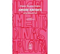 Amore abitato. Antologia poetica - Horta Maria Teresa