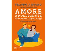 Amore adolescente. Come amano i ragazzi d'oggi - 2022 - Rizzoli