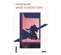 Amore ai nostri tempi - Balzano Giacomo
