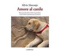 Amore al canile. Romanzo bucolico di lavoro perduto, cuori trafitti e passione per la natura