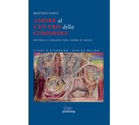 Amore al centro della commedia. Dottrina e immagini dell'amore in dante