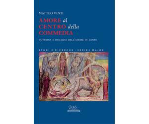 Amore al centro della commedia. Dottrina e immagini dell'amore in dante
