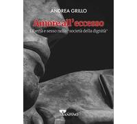 Amore all'eccesso. Libertà e sesso nella «società della dignità»