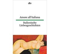 Amore all'italiana. Italienische liebesgeschichten: dtv zweisprachig für Könner - Italienisch