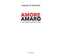 Amore amaro. La vita, le relazioni, i sentimenti, le emozioni. Nuova ediz.