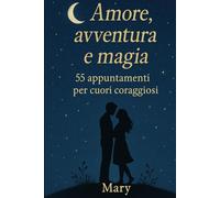 Amore, avventura e magia: 55 appuntamenti per cuori coraggiosi
