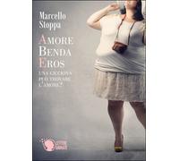Amore, benda, eros di Marcello Stoppa, 2015, Lettere Animate Editore