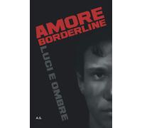 Amore borderline: Luci e ombre di A. S., 2022, Indipendently Published