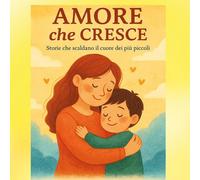 Amore che cresce. Storie e abbracci per fare sognare i bambini. Ediz. illu...